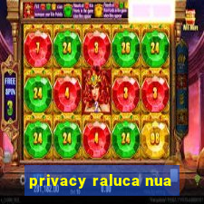 privacy raluca nua